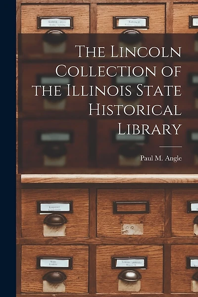 The Lincoln Collection of the Illinois State Historical Library