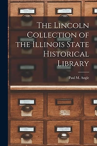 The Lincoln Collection of the Illinois State Historical Library