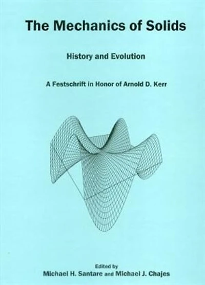The Mechanics Of Solids: History and Evolution: A Festschrift in Honor of Arnold D. Kerr