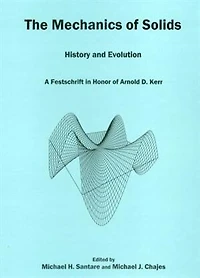 The Mechanics Of Solids: History and Evolution: A Festschrift in Honor of Arnold D. Kerr