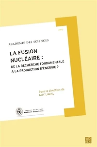 La fusion nucléaire : de la recherche fondamentale à la production d'énergie ?: de la recherche fondamentale à la production d'énergie ?
