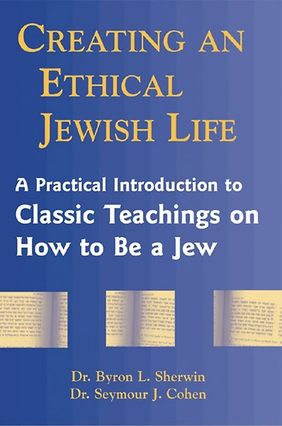 Creating an Ethical Jewish Life: a Practical Introduction to Classic Teachings on How Be Jew