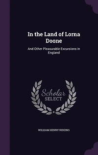 the Land of Lorna Doone: And Other Pleasurable Excursions England (Classic Reprint)