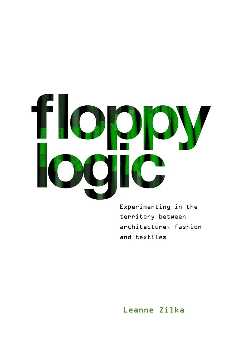 Floppy Logic: Experimenting The Territory Between Architecture, Fashion And Textile