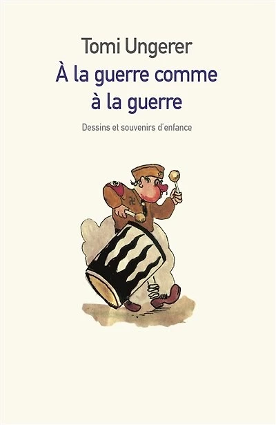 A la guerre comme à la guerre: dessins et souvenirs d'enfance