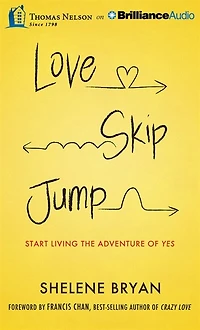 Love, Skip, Jump: Start Living the Adventure of Yes