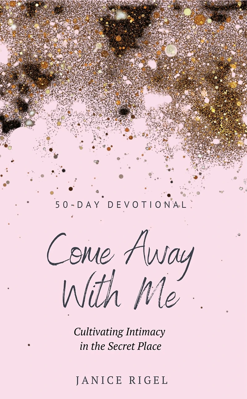 Come Away with Me: Cultivating Intimacy the Secret Place