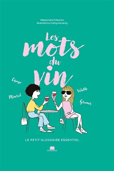 Les mots du vin: le petit glossaire essentiel