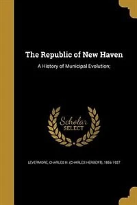 The Republic of New Haven: A History of Municipal Evolution;