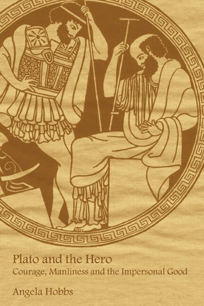 Plato and the Hero: Courage, Manliness Impersonal Good