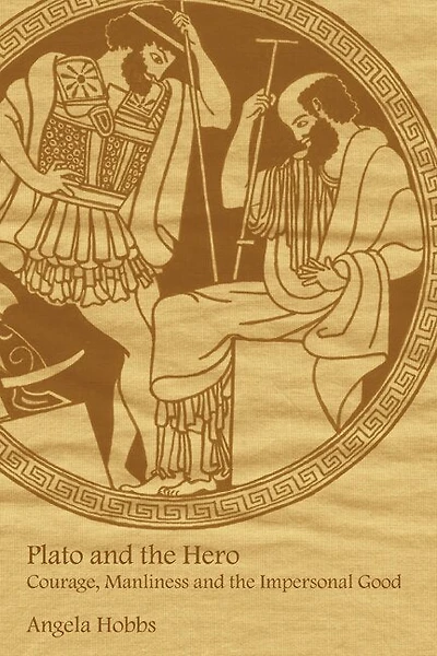 Plato and the Hero: Courage, Manliness Impersonal Good