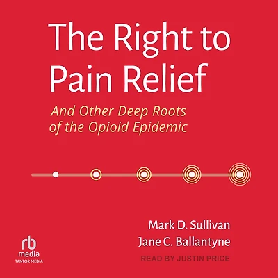 the Right to Pain Relief and Other Deep Roots of Opioid Epidemic