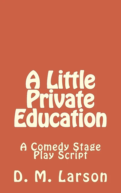 A Little Private Education: A Comedy Stage Play Script