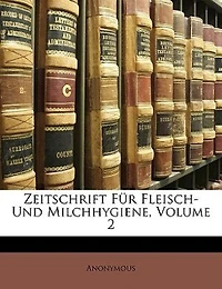 Zeitschrift Für Fleisch- Und Milchhygiene. Ii. Jahrgang.