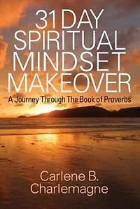 31 Day Spiritual Mindset Makeover: A Journey Through The Book Of Proverbs