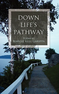 Down Life's Pathway: Poems by Margie Keef Garippa