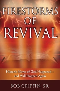 Firestorms of Revival: How Historic Moves of God Happened-and Will Happen Again