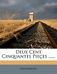 Deux Cent Cinquantes Pieces ......