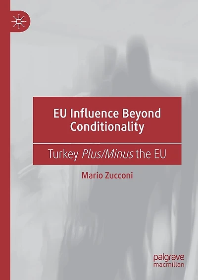 EU Influence Beyond Conditionality: Turkey Plus/Minus the EU
