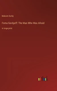 Foma Gordyeff: The Man Who Was Afraid: in large print