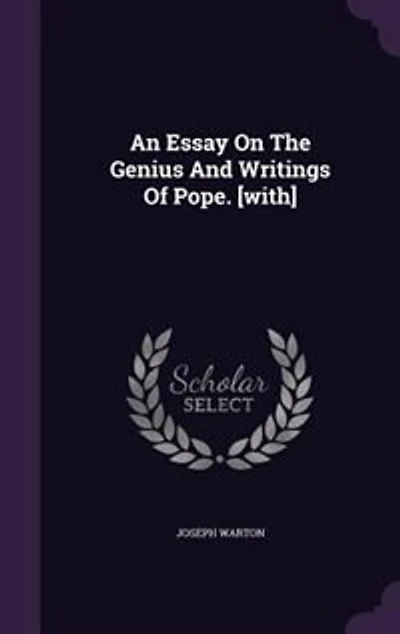 An Essay On The Genius And Writings Of Pope. [with]