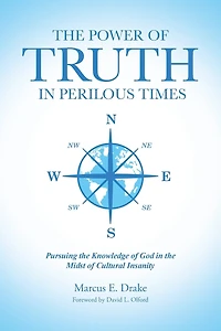 the Power of Truth Perilous Times: Pursuing Knowledge God Midst Cultural Insanity