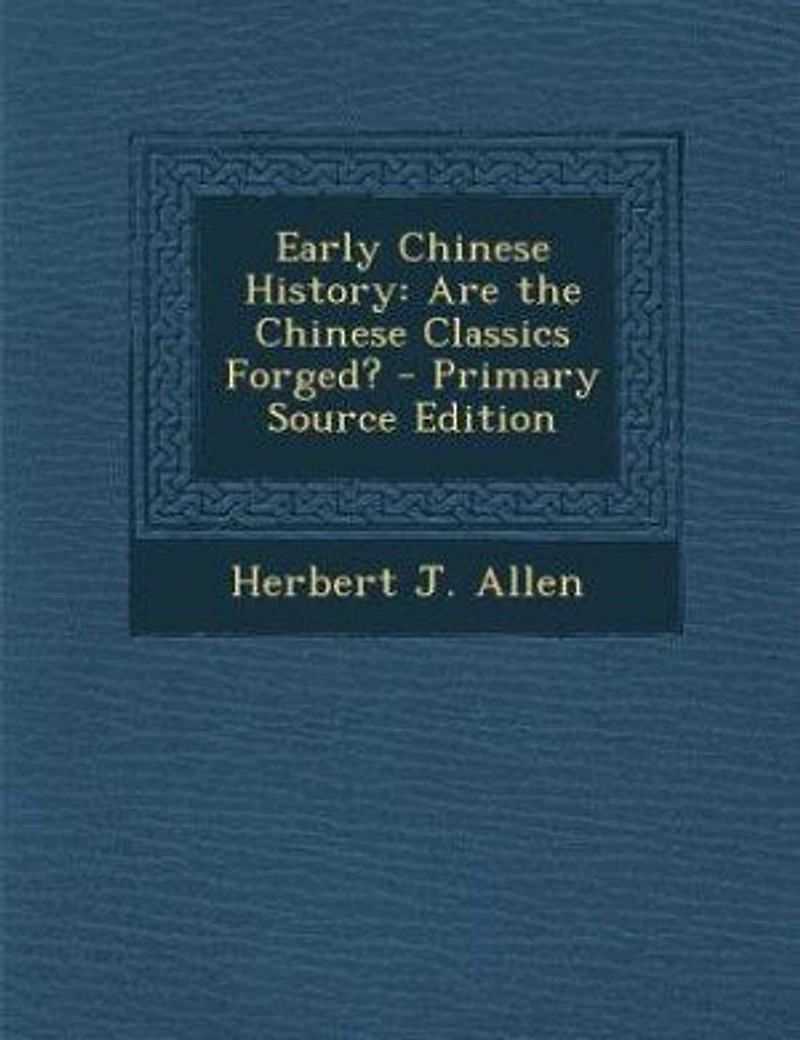 Early Chinese History: Are the Chinese Classics Forged? - Primary Source Edition