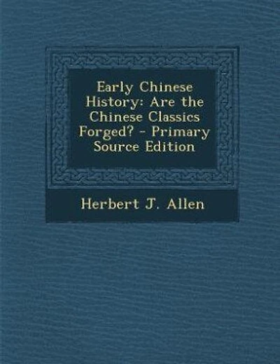 Early Chinese History: Are the Chinese Classics Forged? - Primary Source Edition