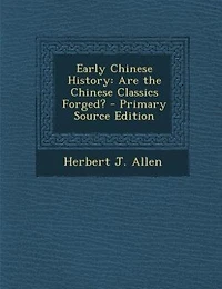 Early Chinese History: Are the Chinese Classics Forged? - Primary Source Edition