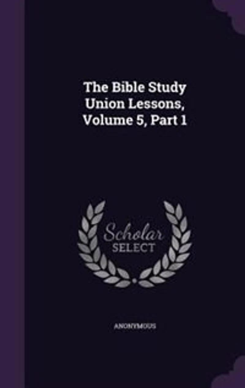 The Bible Study Union Lessons, Volume 5, Part 1