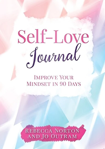 Self-love Journal: Improve Your Mindset In 90 Days