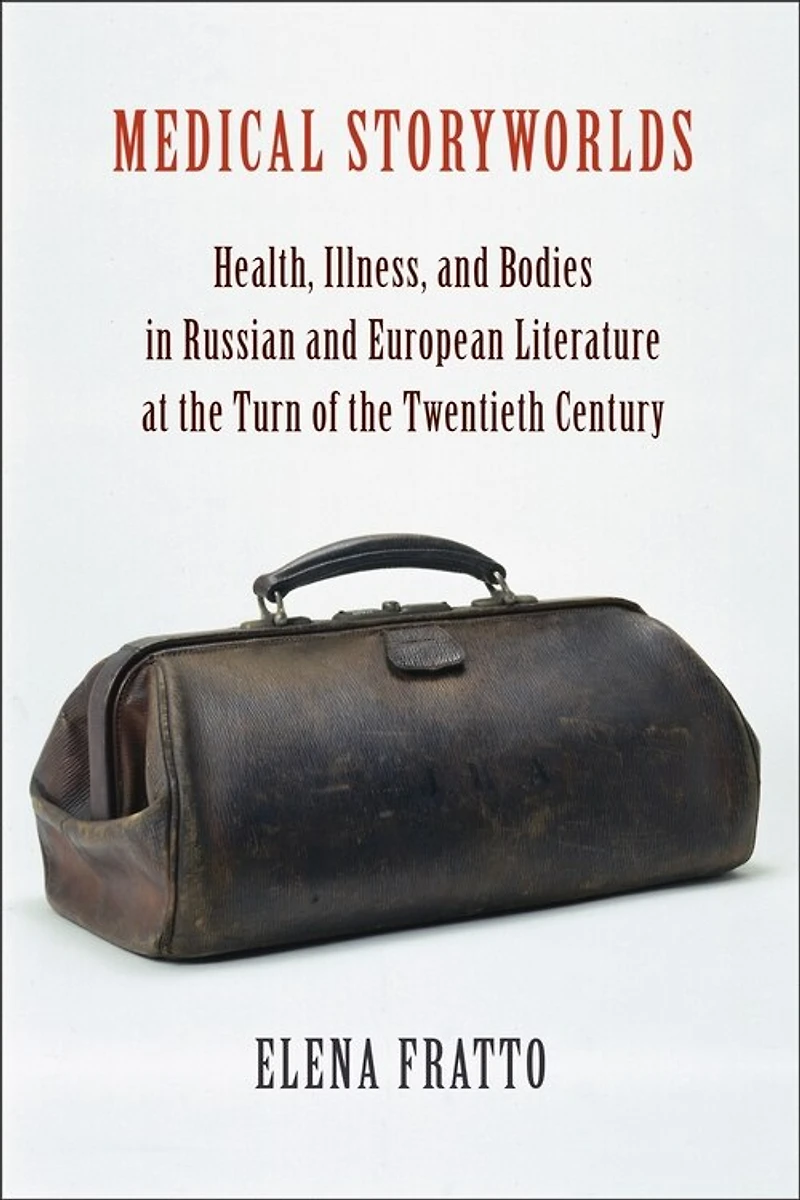 Medical Storyworlds: Health, Illness, And Bodies Russian European Literature At The Turn Of Twentieth Century