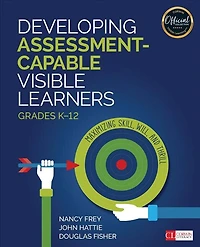 Developing Assessment-capable Visible Learners, Grades K-12: Maximizing Skill, Will, And Thrill