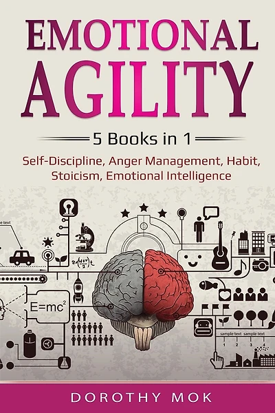 Emotional Agility: 5 Books in 1 - Self-Discipline, Anger Management, Habit, Stoicism, Emotional Intelligence: 5 Books in 1 - Self-Discipline, Anger Management, Habit, Stoicism, Emotional Intelligence