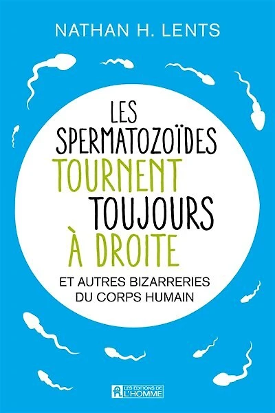 LEs spermatozoïdes tournent toujours à droite et autres bizarreries du corps humain