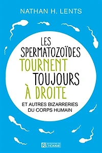 LEs spermatozoïdes tournent toujours à droite et autres bizarreries du corps humain