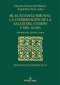 Blas Álvarez Miraval. La conservación de la salud del cuerpo y del alma: Introducción, edición y notas
