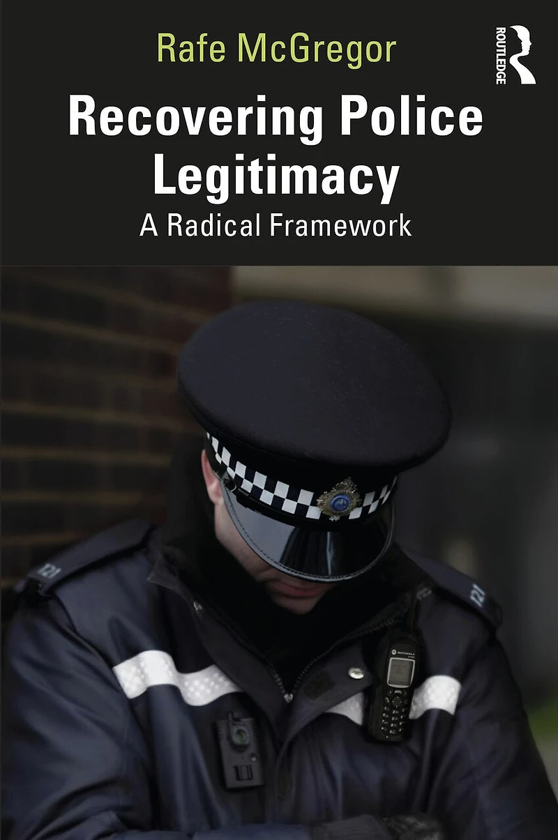 Recovering Police Legitimacy: A Radical Framework