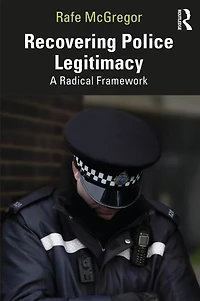 Recovering Police Legitimacy: A Radical Framework