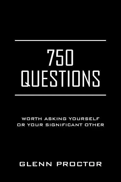750 Questions: Worth Asking Yourself Or Your Significant Other