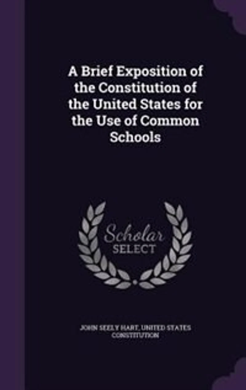 A Brief Exposition of the Constitution of the United States for the Use of Common Schools