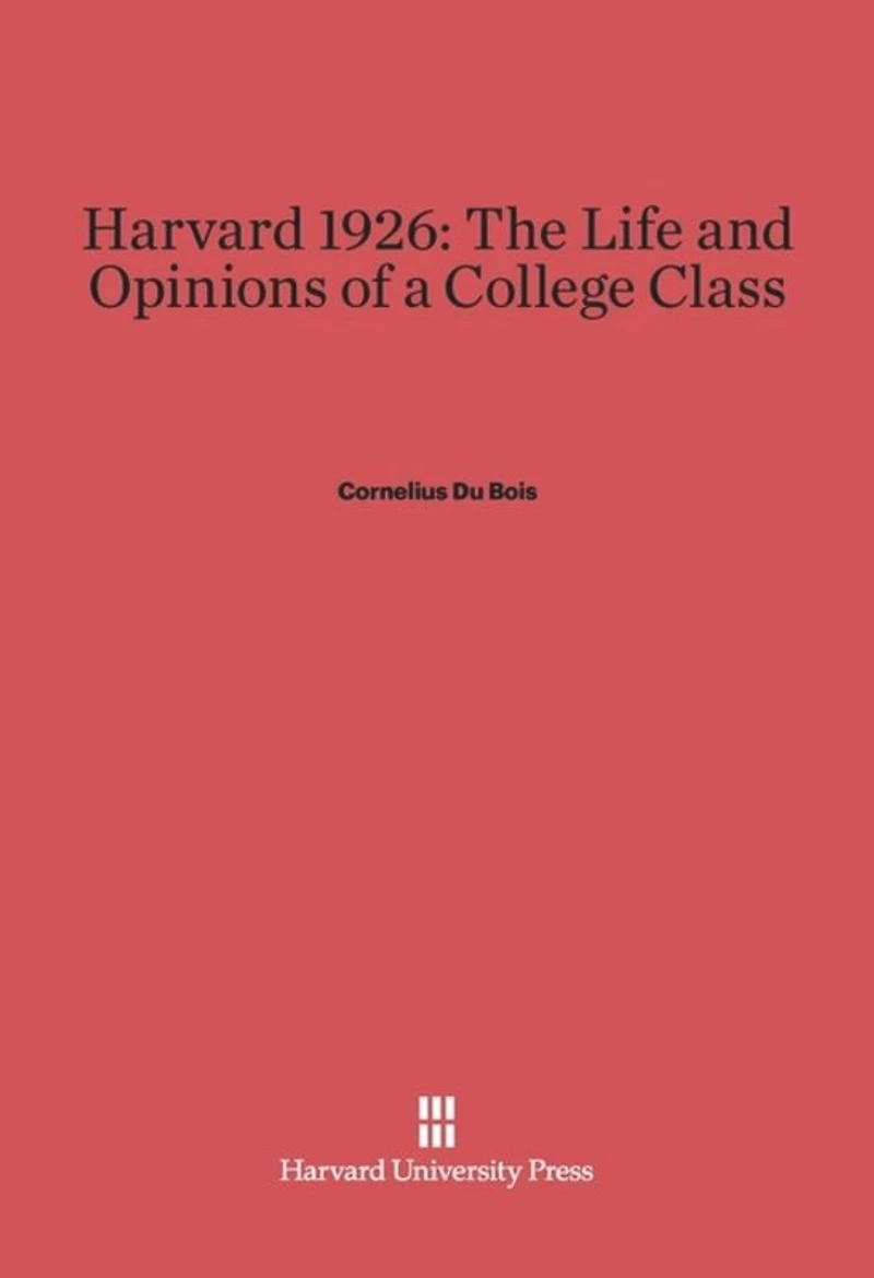 Harvard 1926: The Life and Opinions of a College Class