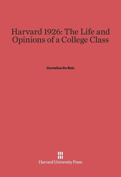 Harvard 1926: The Life and Opinions of a College Class
