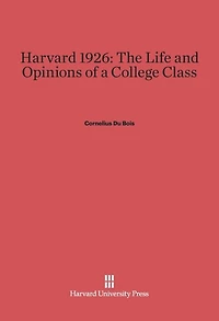 Harvard 1926: The Life and Opinions of a College Class