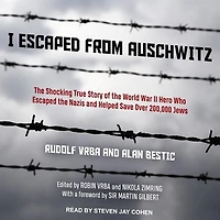 I Escaped from Auschwitz Lib/E: the Shocking True Story of World War II Hero Who Nazis and Helped Save Over 200,000 Jews