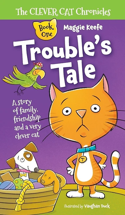 Trouble's Tale: A Story of family, friendship and a very clever cat.