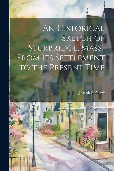 An Historical Sketch of Sturbridge, Mass