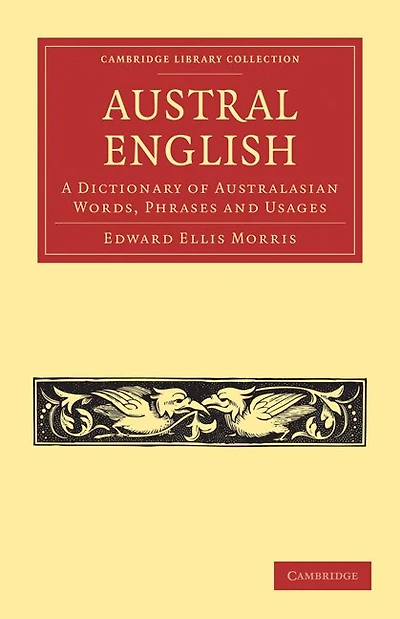 Austral English: A Dictionary of Australasian Words, Phrases and Usages