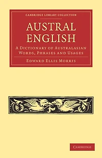 Austral English: A Dictionary of Australasian Words, Phrases and Usages