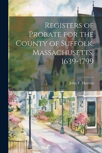 Registers of Probate for the County of Suffolk, Massachusetts, 1639-1799